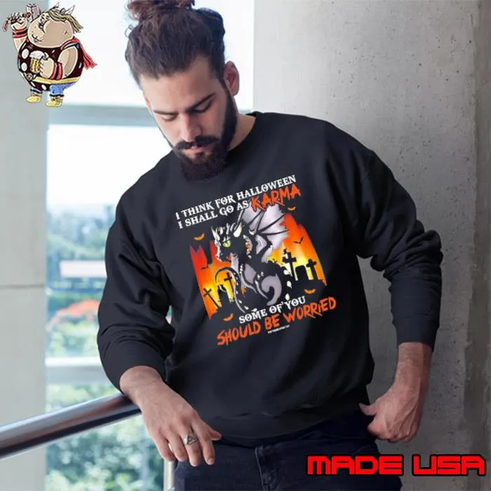 I think for halloween shall go as karma some of should be worried dragon s Sweatshirt