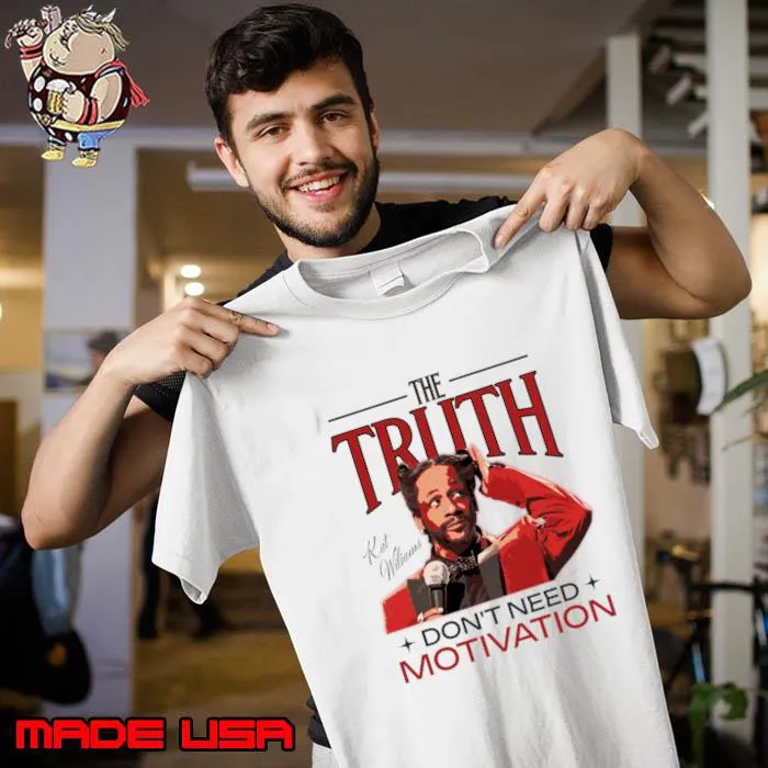 Katt Williams The Truth Don't Need Motivation T-Shirt Unisex