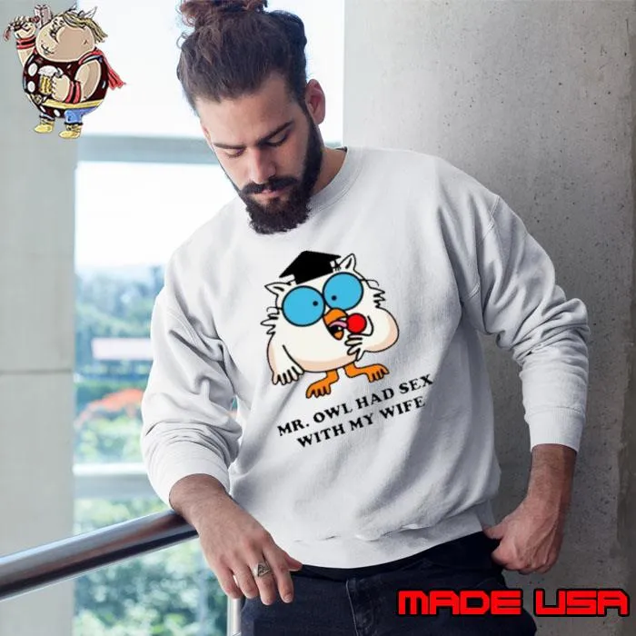 Learned Mr. Owl Had Sex With My Wife s Sweatshirt
