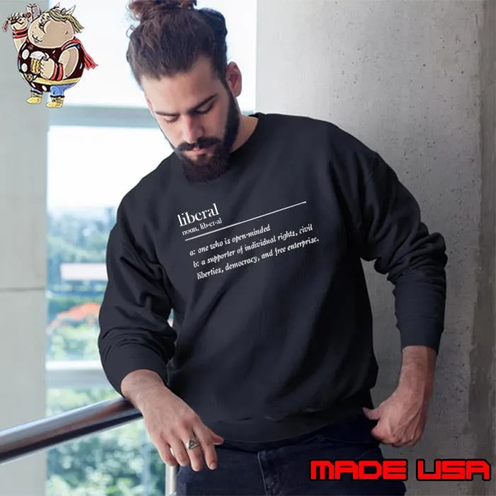 Liberal definition one who is open minded a supporter of individual rights s Sweatshirt