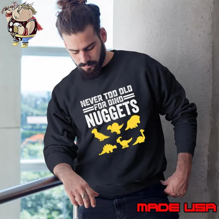 Never Too Old For Dino Nuggets Cute Nuggies T-Shirt