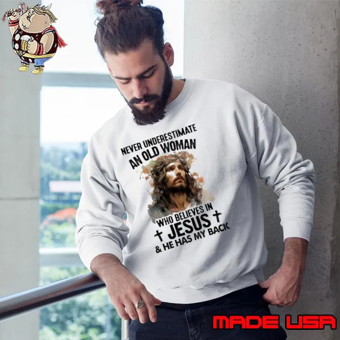 Never underestimate an old woman believes jesus has my back s Sweatshirt