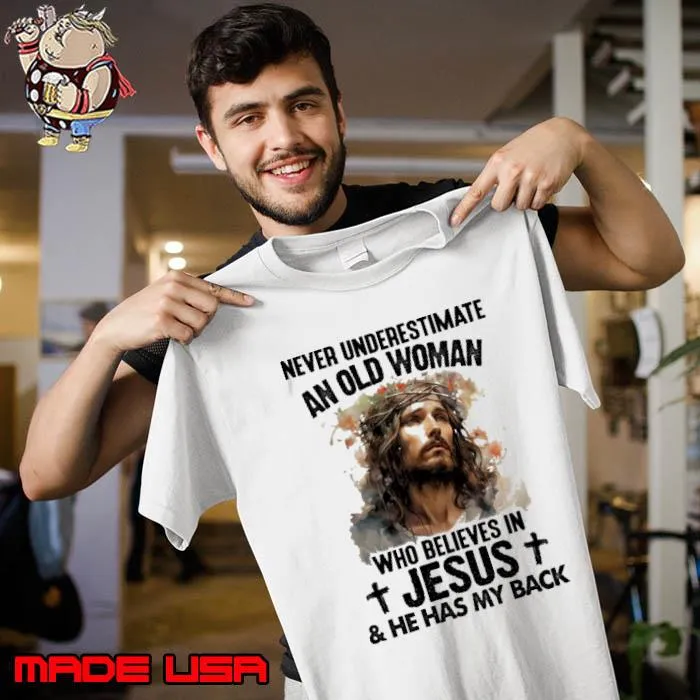 Never underestimate an old woman believes jesus has my back shirt