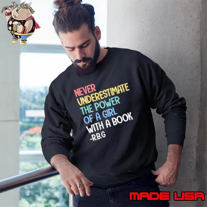 Never underestimate the power of a girl with a book Feminist Gift s Sweatshirt