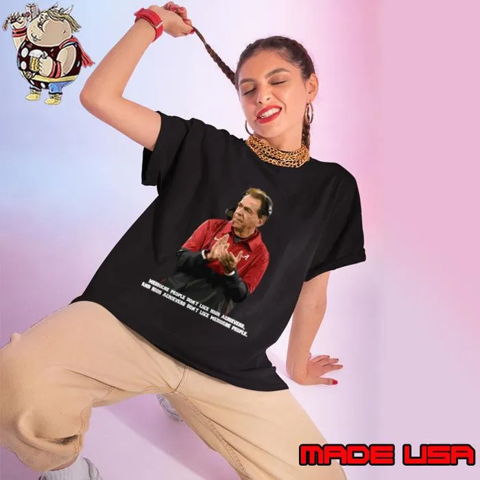Nick Saban Mediocre people don't like high achievers and high achievers don't like T-Shirt Ladies tee