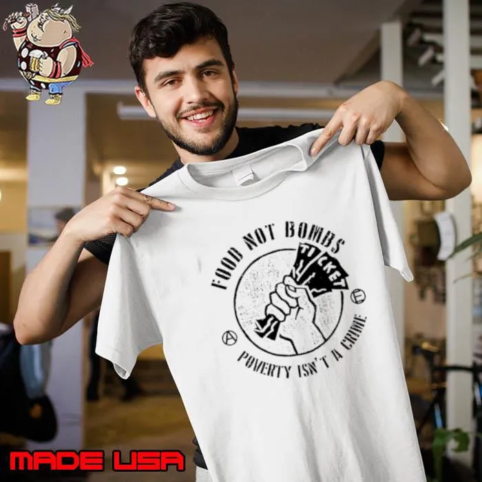 Original food Not Bombs Poverty Isn’t A Crime Shirt Unisex
