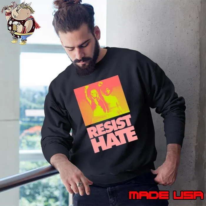 Resist Hate Gloria Steinem And Dorothy Pitman Hughes For Class s Sweatshirt
