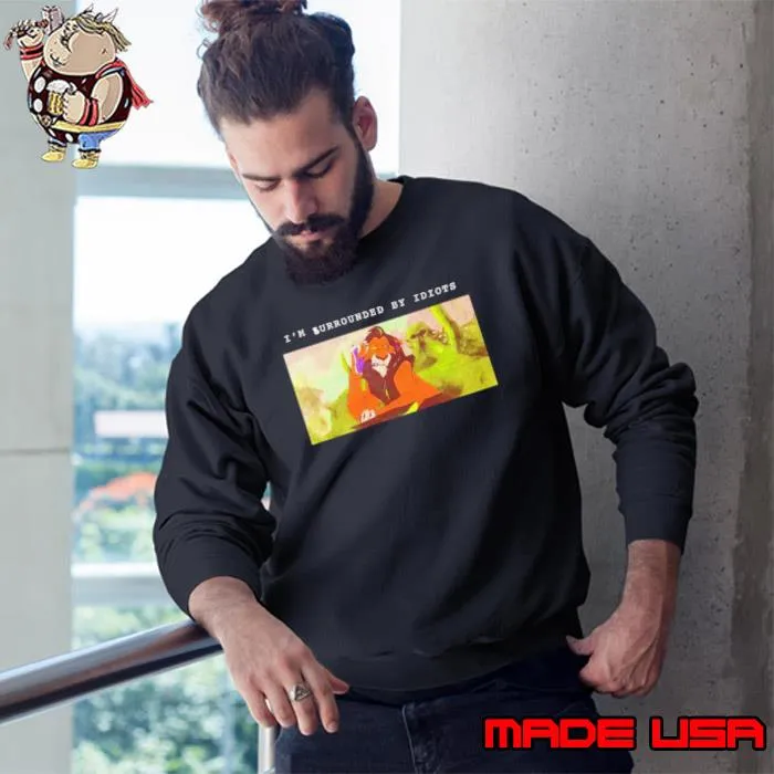 Scar Lion King I’m surrounded by idiots s Sweatshirt