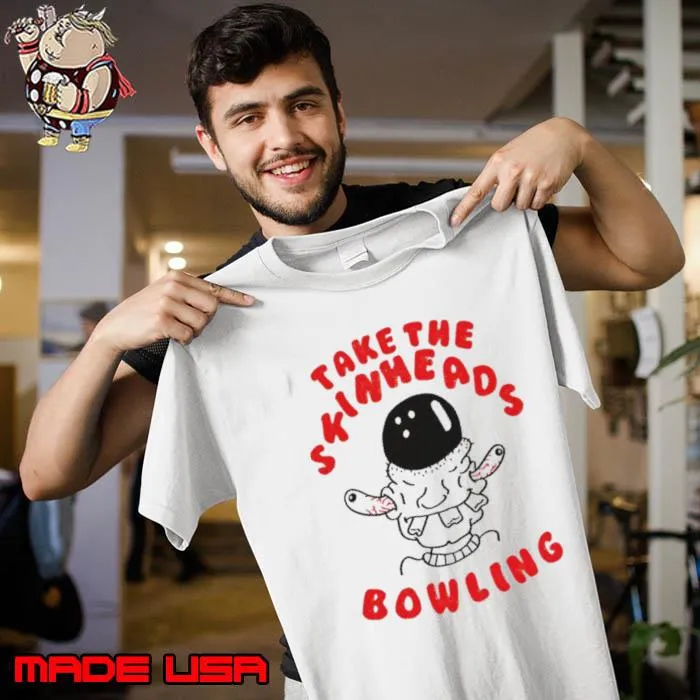 Take the skinheads bowling s Unisex