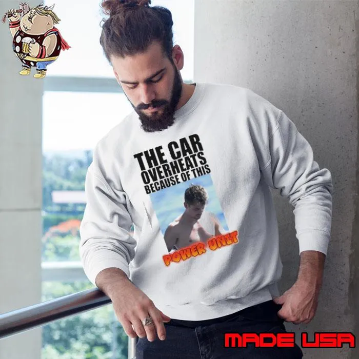 The car overheats because of this Power unit s Sweatshirt