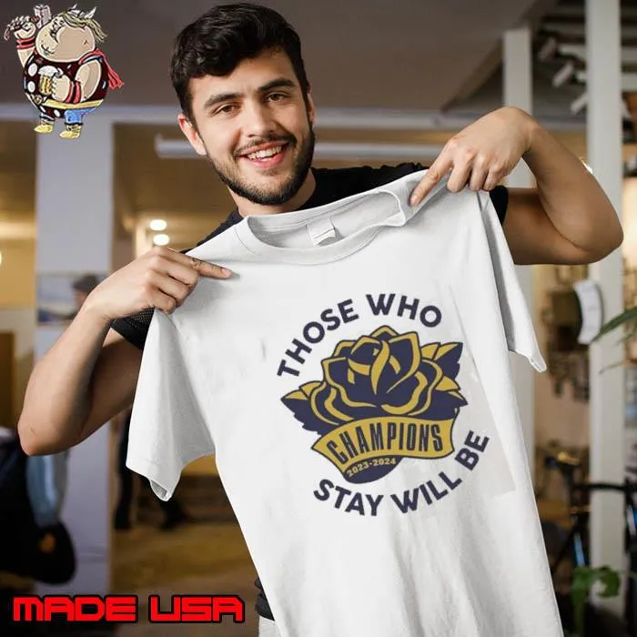 Those Who Stay Will Be Michigan Rose Bowl Shirt Unisex