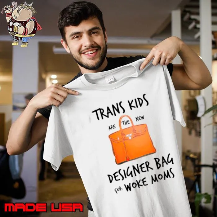 Trans kids designer bag for woke moms shirt