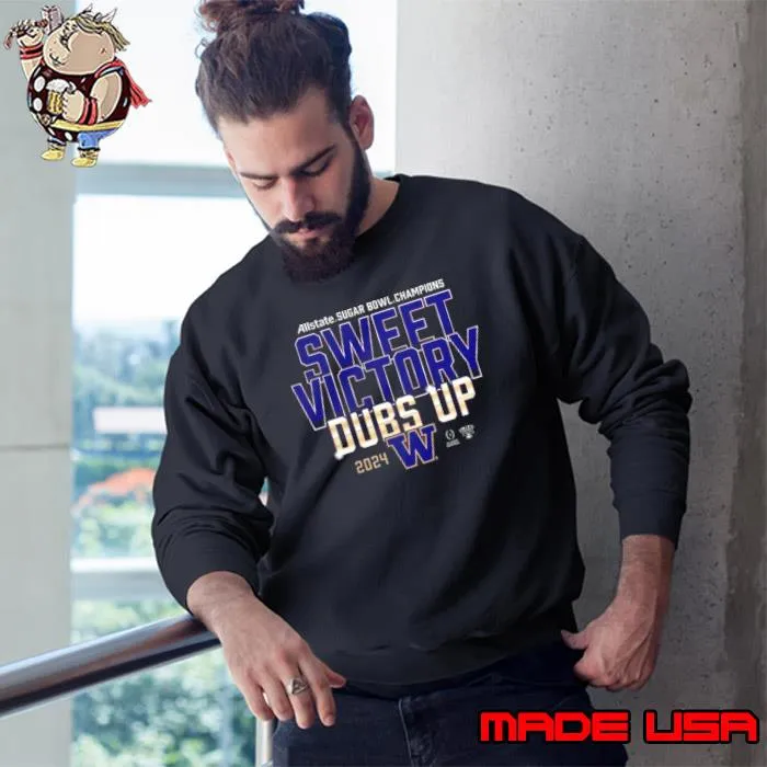 Washington Huskies 2024 Allstate Sugar Bowl Champions Sweet Victory Dubs Up Shirt
