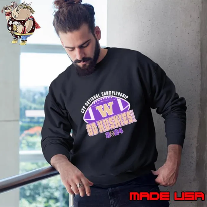 Washington Huskies 2024 CFP National Championship Go Huskies T-Shirt Sweatshirt