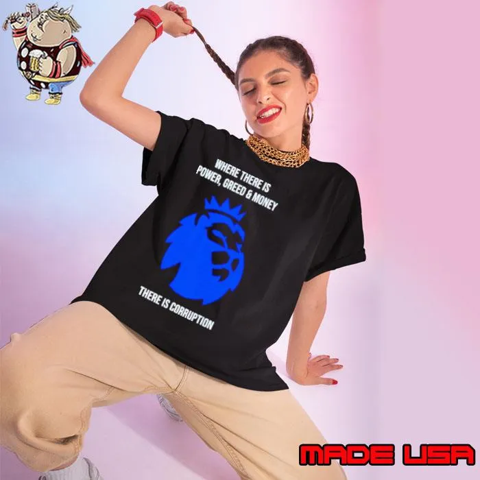 Where there is power greed and money there is corruption shirt