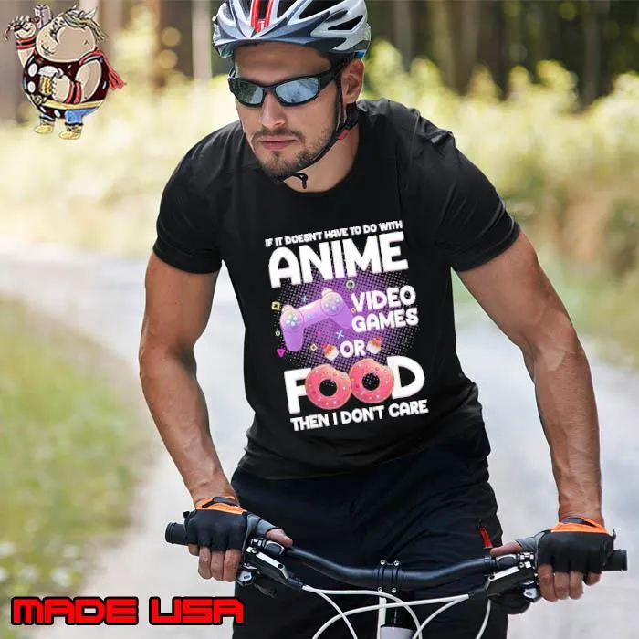 Best if It Doesn't Have To Do With Anime Video Games Or Food Then Don't Care Anime Lovers Shirt Unisex
