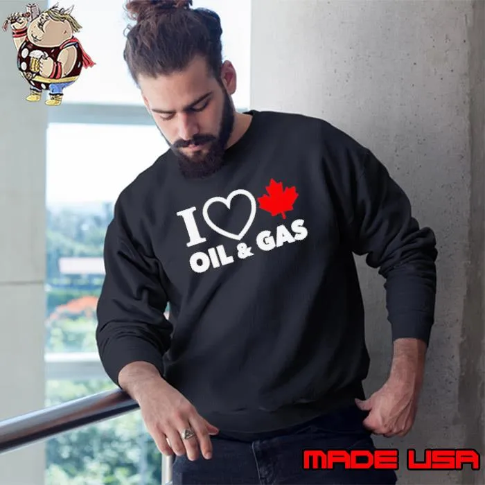 I love Canada Oil and Gas s Sweatshirt