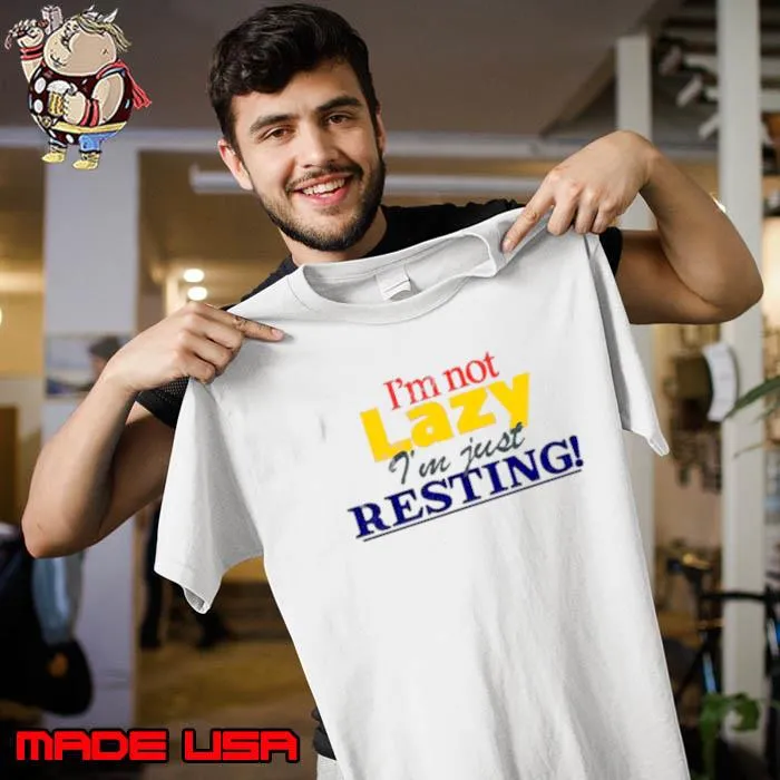 I’m not lazy i’m just resting s Unisex