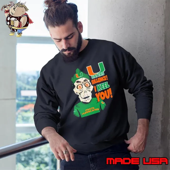 Jeff Dunham Miami Hurricanes Haters Silence! I Keel You! s Sweatshirt