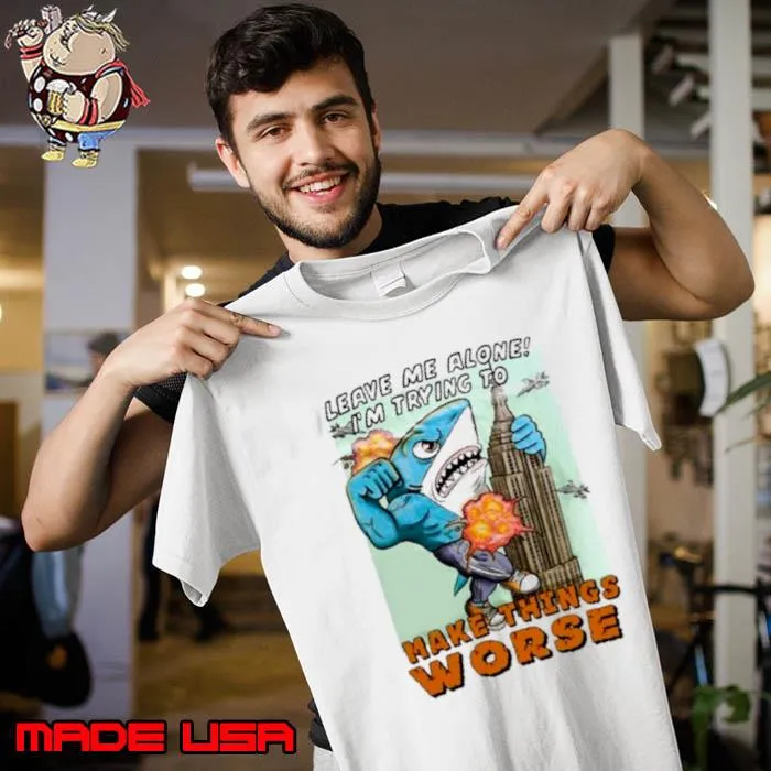 Justin’s Leave Me Alone I’m Trying To Make Things Worse Shirt