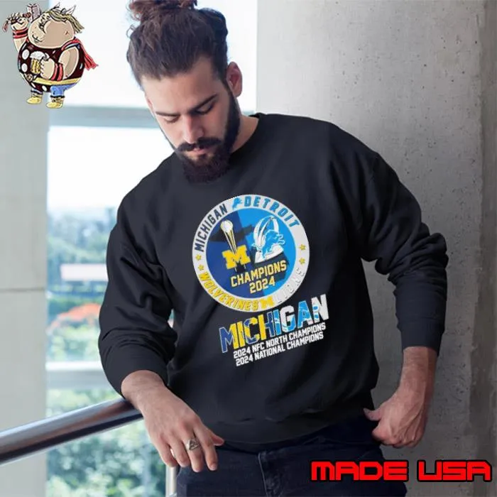 Michigan Wolverines And Detroit Lions 2024 NFC North Champions 2024 National Champions Shirt Sweatshirt