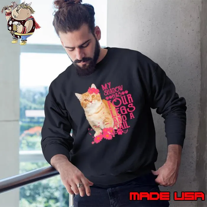 My shadow has four legs and a tail flower cat s Sweatshirt