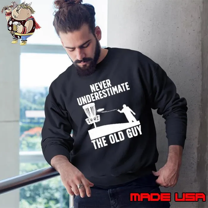 never underestimate the old guy disc golf s Sweatshirt
