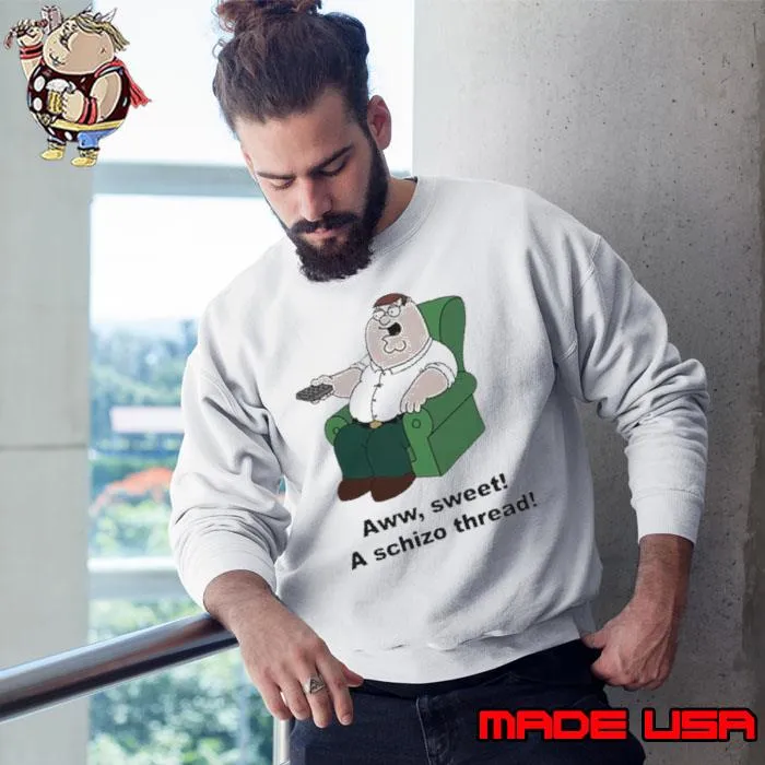 Peter Griffin Aww Sweet A Schizo Thread Shirt Sweatshirt