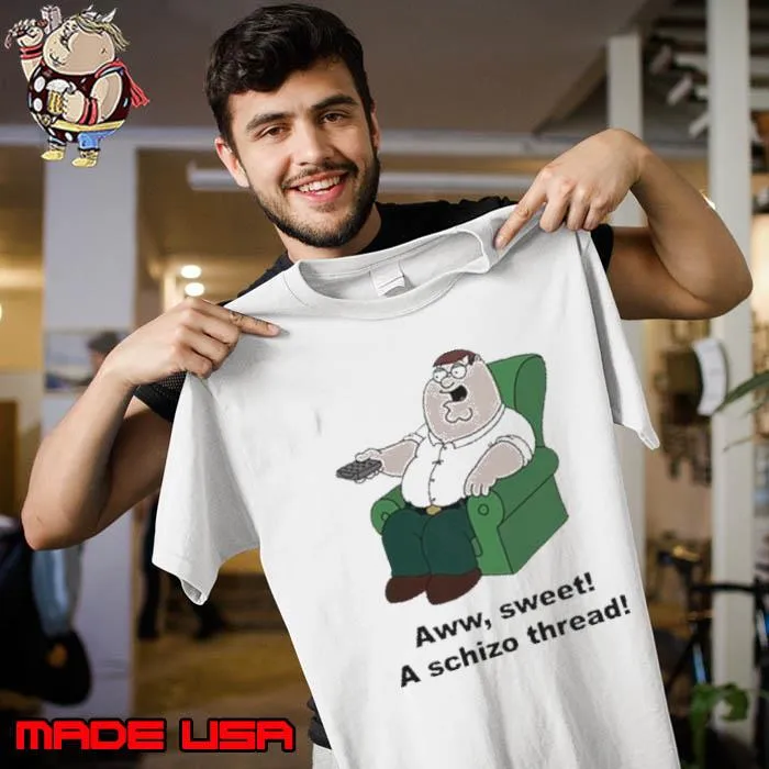 Peter Griffin Aww Sweet A Schizo Thread Shirt
