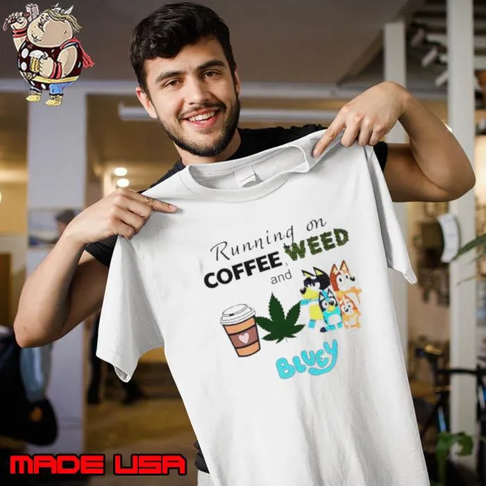 Running on coffee weed and Bluey s Unisex