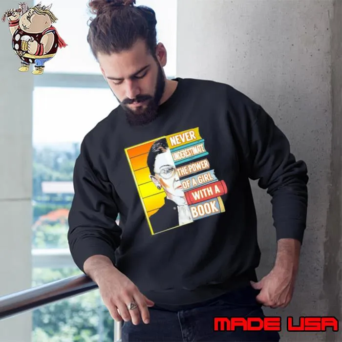 Ruth Bader Ginsburg Never Underestimate The Power Of A Girl With A Book s Sweatshirt