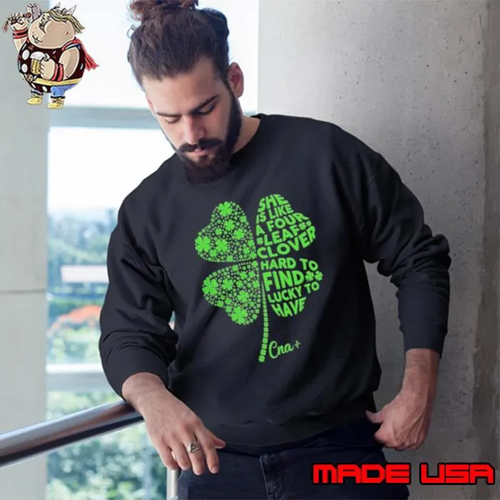 She is like a four leaf clover hard to find lucky to have cna s Sweatshirt