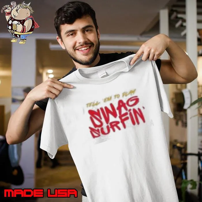 Tell Em to play swag surfin shirt