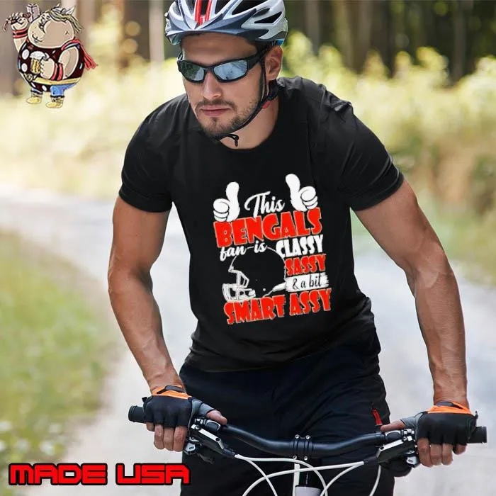 This Bengals Football Fan Is Classy Sassy And A Bit Smart Assy Shirts Unisex