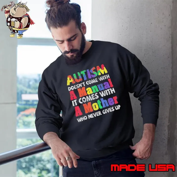 Autism doesn't come with a manual it comes with a mother who never s Sweatshirt