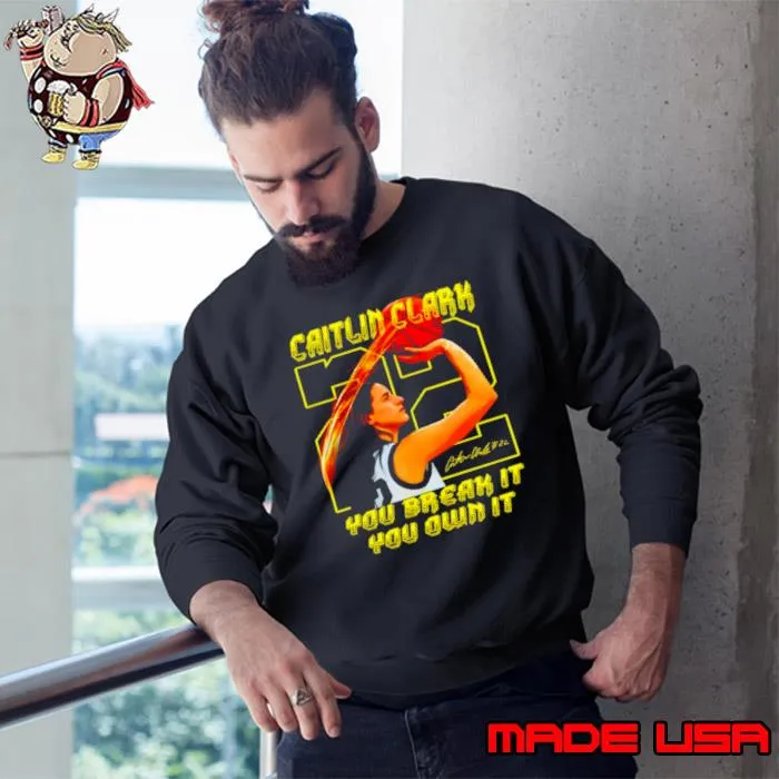 Caitlin Clark you break it you own it signature s Sweatshirt