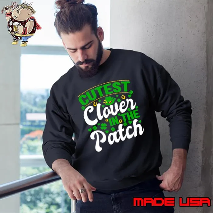 Cutest Clover In The Patch Shirt Sweatshirt