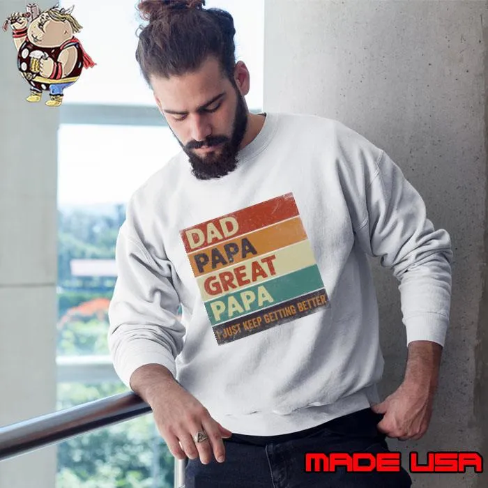 Dad Papa Great papa Just Keep Getting Better Retro T-Shirt Sweatshirt