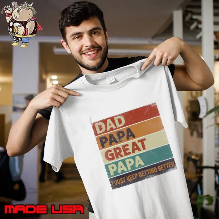 Dad Papa Great papa Just Keep Getting Better Retro T-Shirt