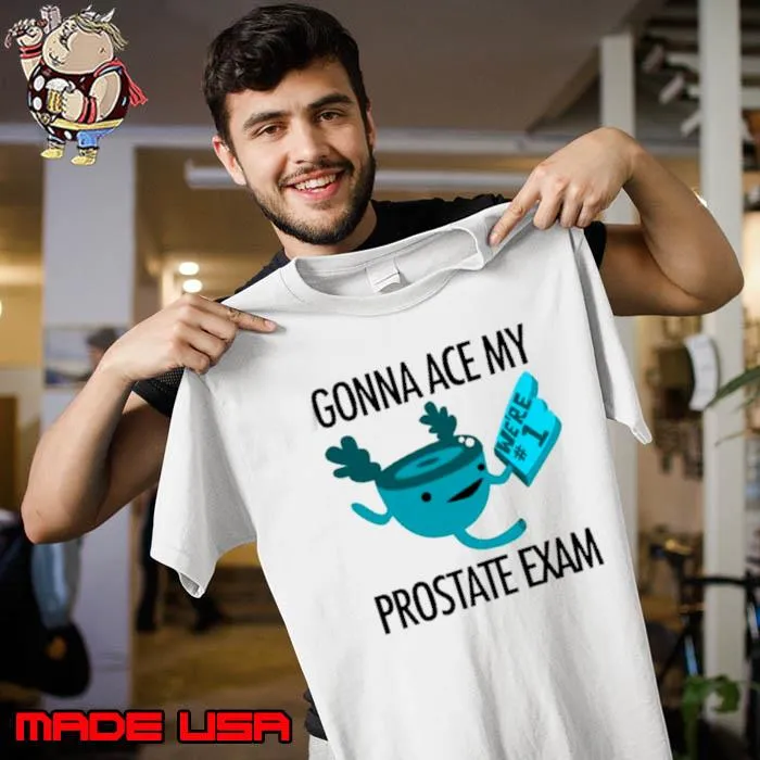 Gonna ace my prostate exam shirt