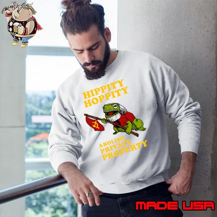 Hippity Hoppity Abolish Private Property Shirt Sweatshirt