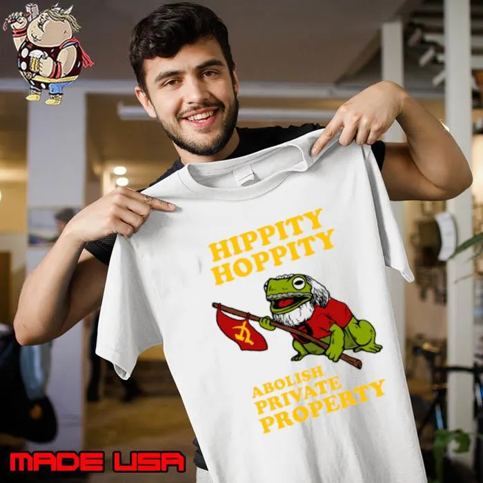 Hippity Hoppity Abolish Private Property Shirt Unisex