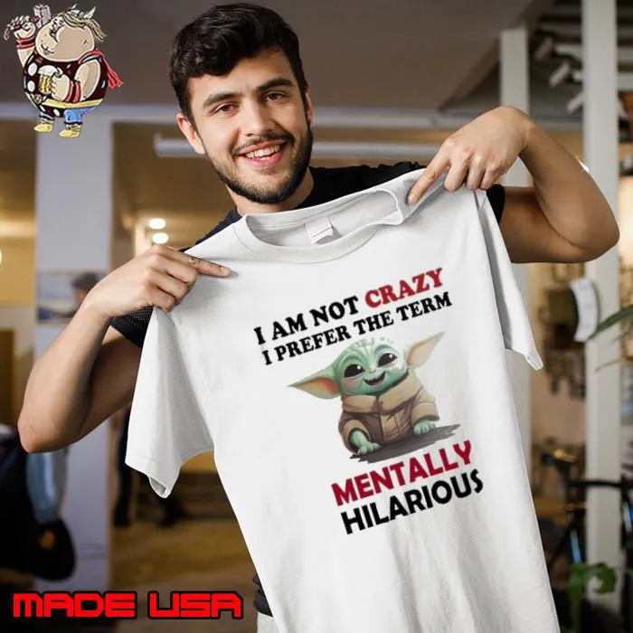 I am not crazy prefer the term mentally hilarious yoda s Unisex