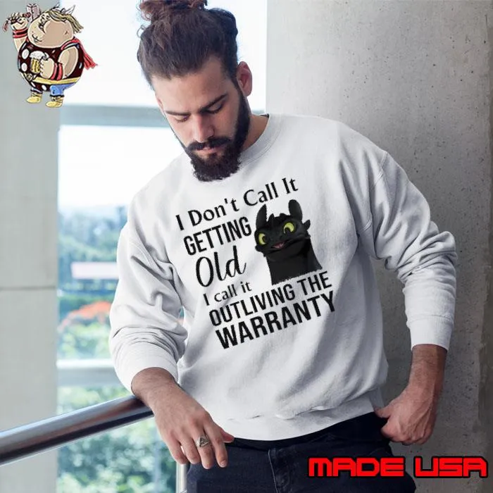 I don't call it getting old call it outliving the warrantly dragon s Sweatshirt