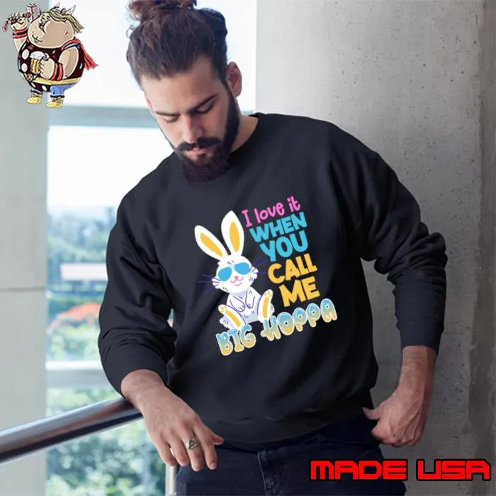 I Lover It When You Call Me Big Hoppa Rabbit Sunglasses Easter Day T-Shirt Sweatshirt