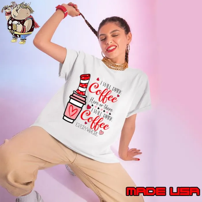 I Will Drink Coffee Here Or There Teacher Teaching Everywhere Hat Dr Seuss T-Shirt Ladies tee