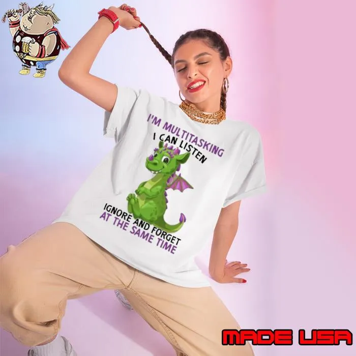 I'm Multitasking I Can Listen Ignore And Forget Dragon shirt