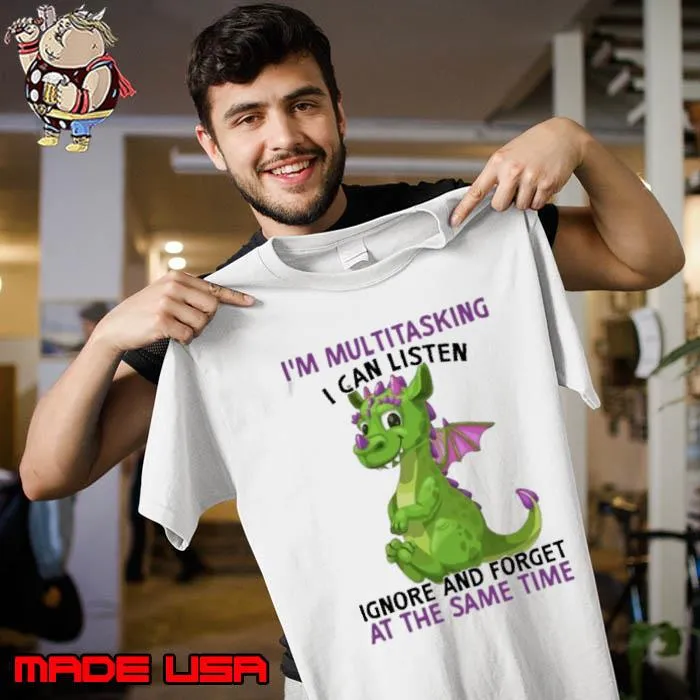I'm Multitasking I Can Listen Ignore And Forget Dragon s Unisex