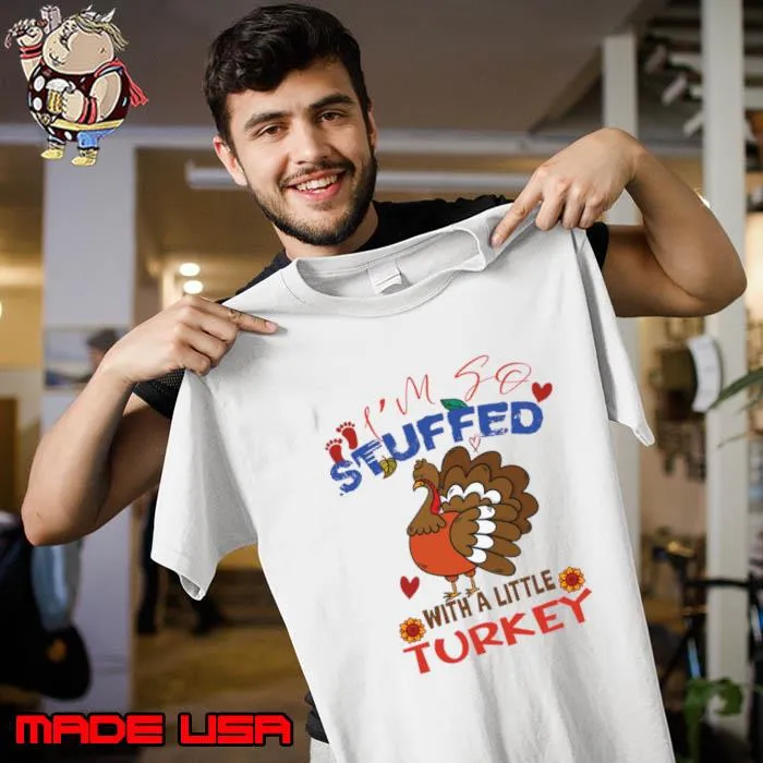 I'm So Stuffed With A Little Turkey Thanksgiving Pregnancy Announcement T-Shirt Unisex