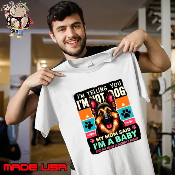 I'm telling you i'm not a dog my mom said i'm a baby mom is always right retro T-Shirt Unisex